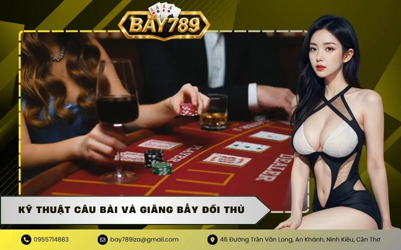 Kỹ thuật câu bài và giăng bẫy đối thủ