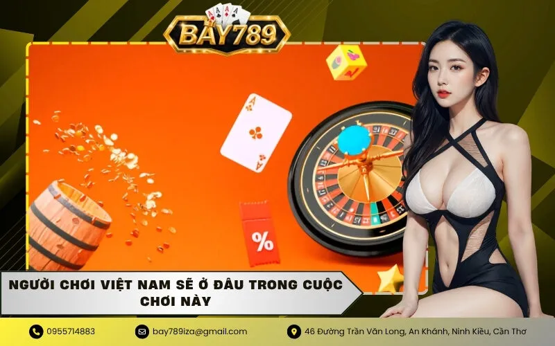 Người Chơi Việt Nam Sẽ Ở Đâu Trong Cuộc Chơi Này